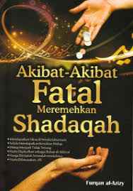 Akibat-akibat fatal meremehkan Shadaqah